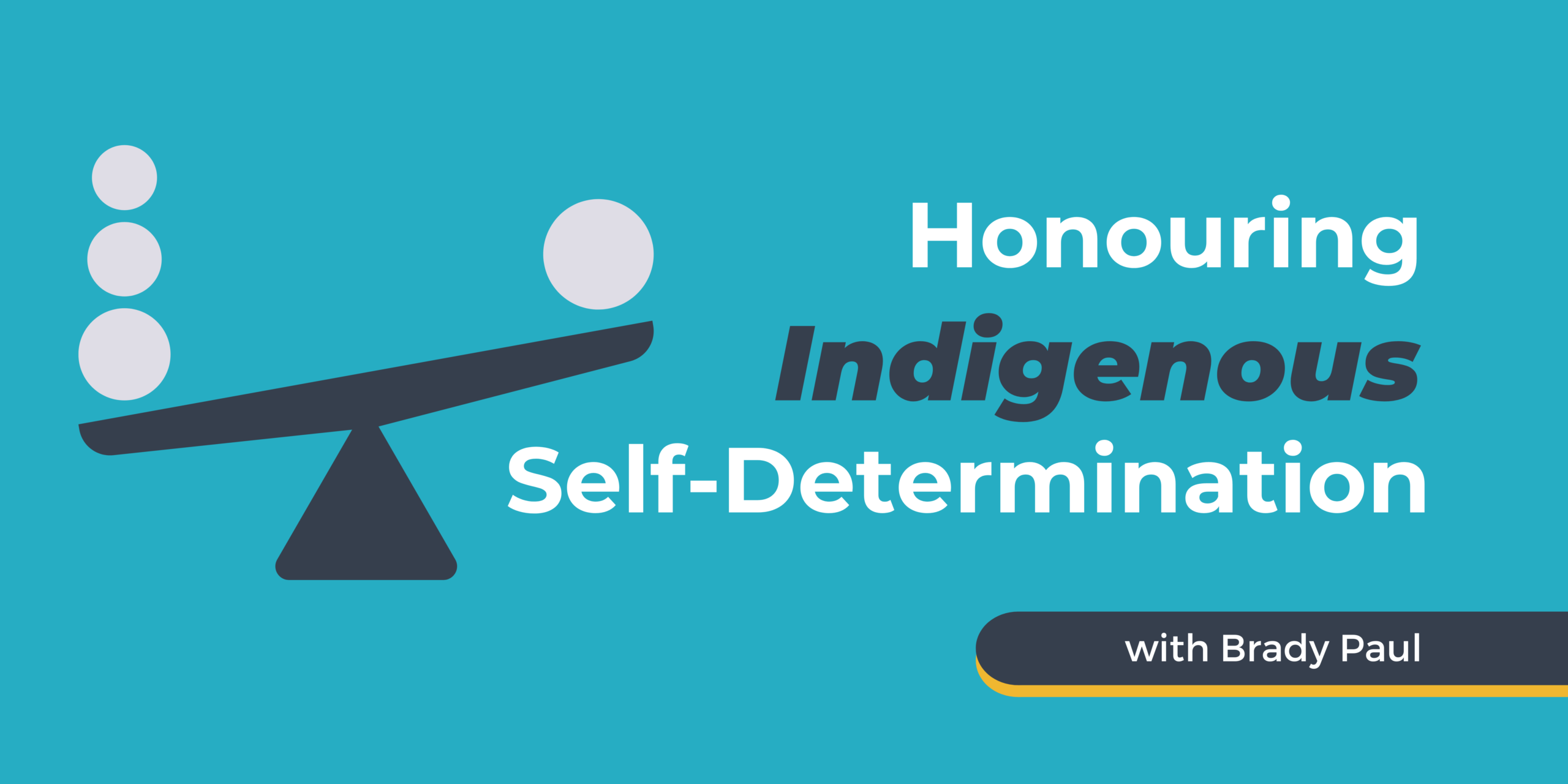 on a blue background you see white and navy coloured text that reads honouring Indigenous self-determiniation with a graphic visual of a scale on the left