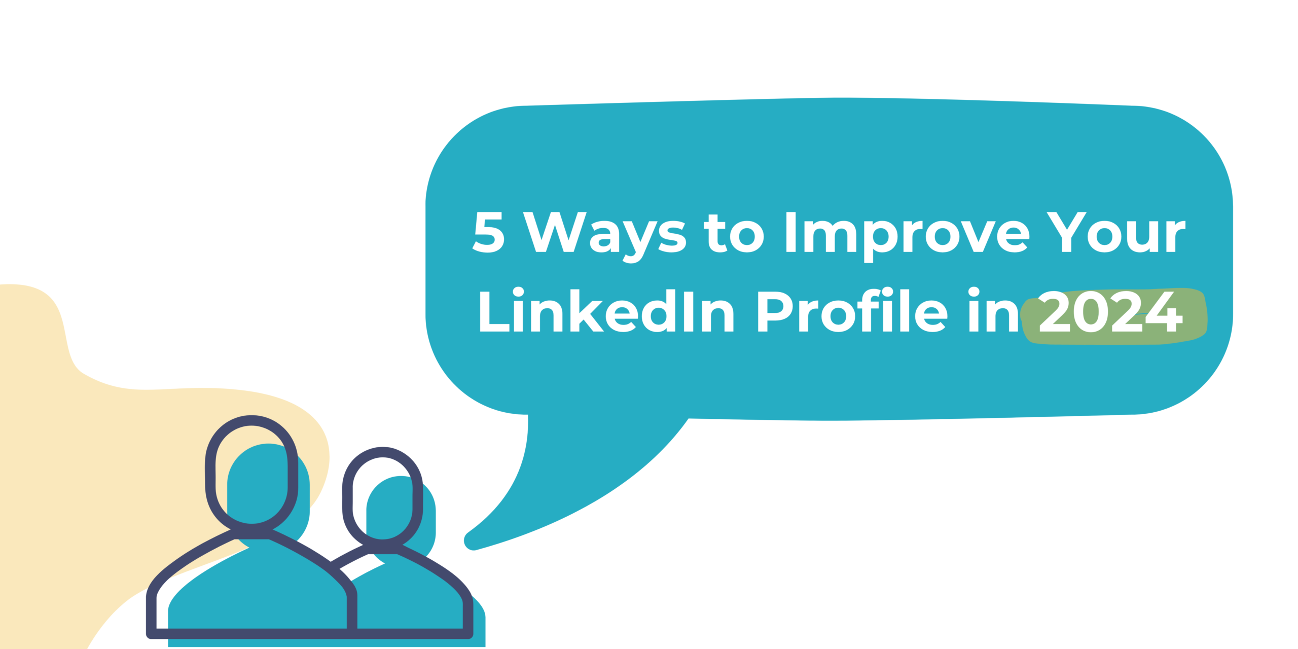 "5 Ways to Improve Your LinkedIn Profile in 2024" is written in white text inside of a speech bubble